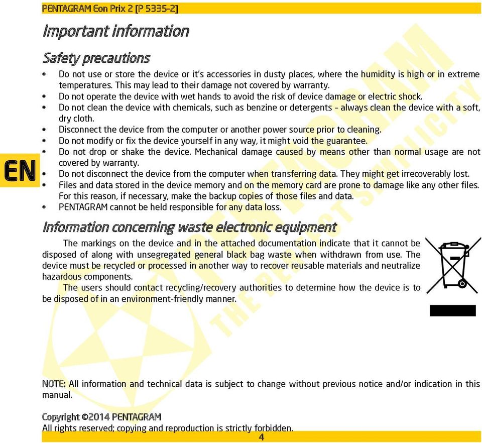 Do not clean the device with chemicals, such as benzine or detergents always clean the device with a soft, dry cloth. Disconnect the device from the computer or another power source prior to cleaning.