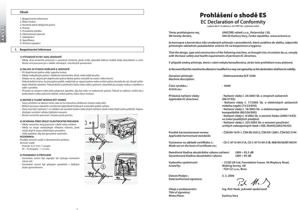 That the design, type and construction of the following machine, as brought into circulation by us, comply with the basic safety and health requirements of pertinent EC directives.