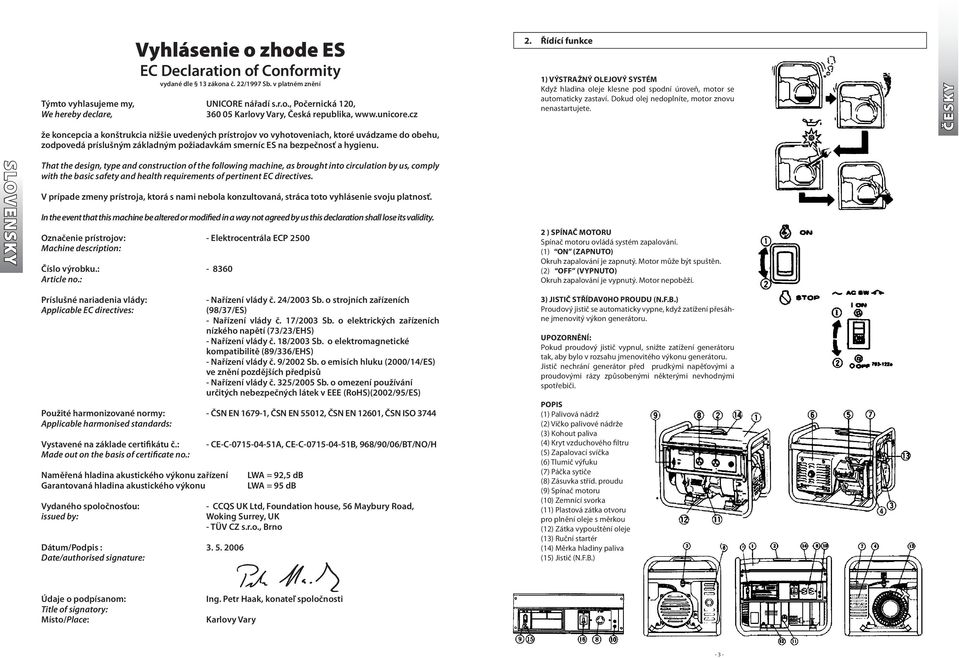 That the design, type and construction of the following machine, as brought into circulation by us, comply with the basic safety and health requirements of pertinent EC directives.