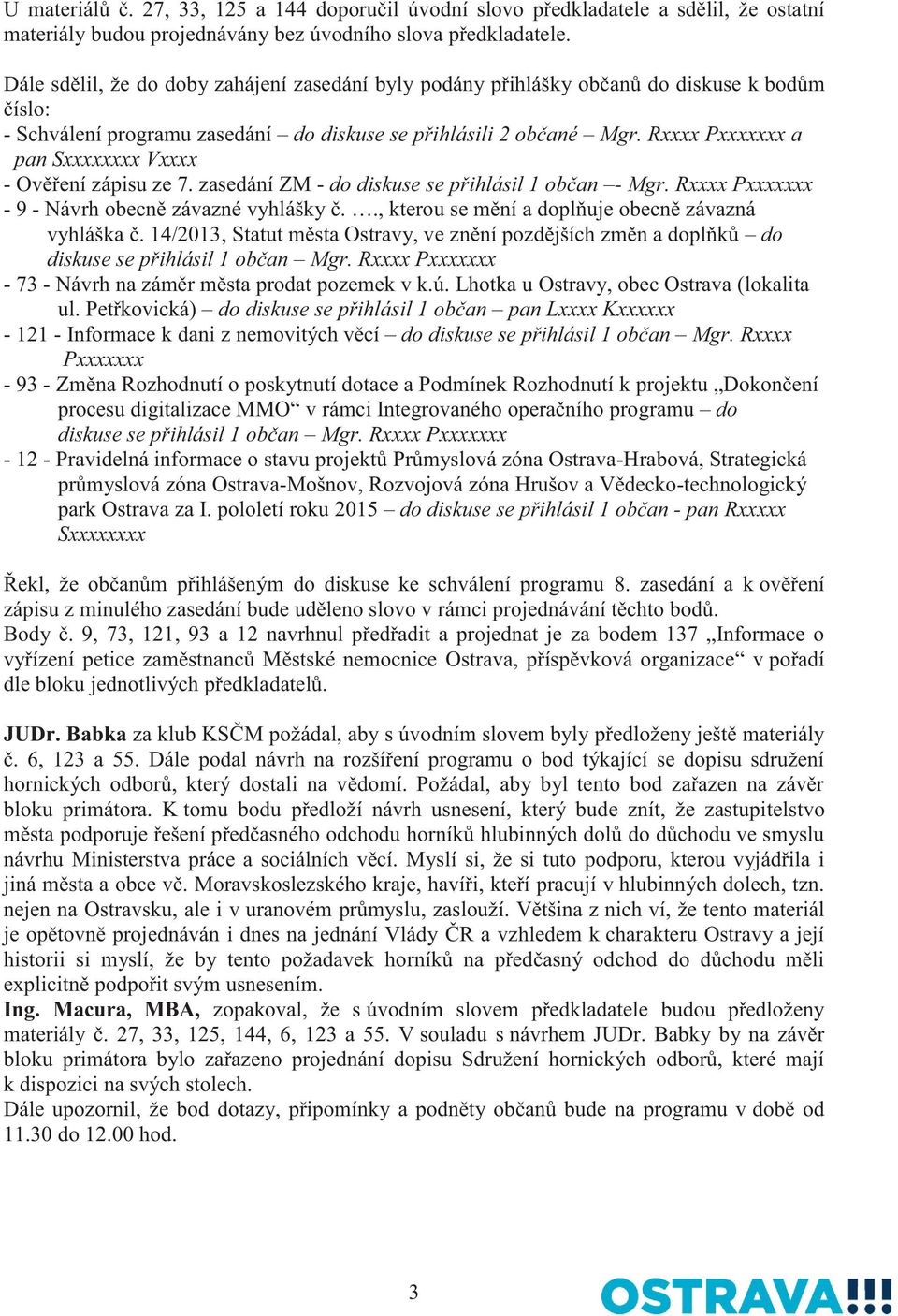 Rxxxx Pxxxxxxx a pan Sxxxxxxxx Vxxxx - Ověření zápisu ze 7. zasedání ZM - do diskuse se přihlásil 1 občan - Mgr. Rxxxx Pxxxxxxx - 9 - Návrh obecně závazné vyhlášky č.