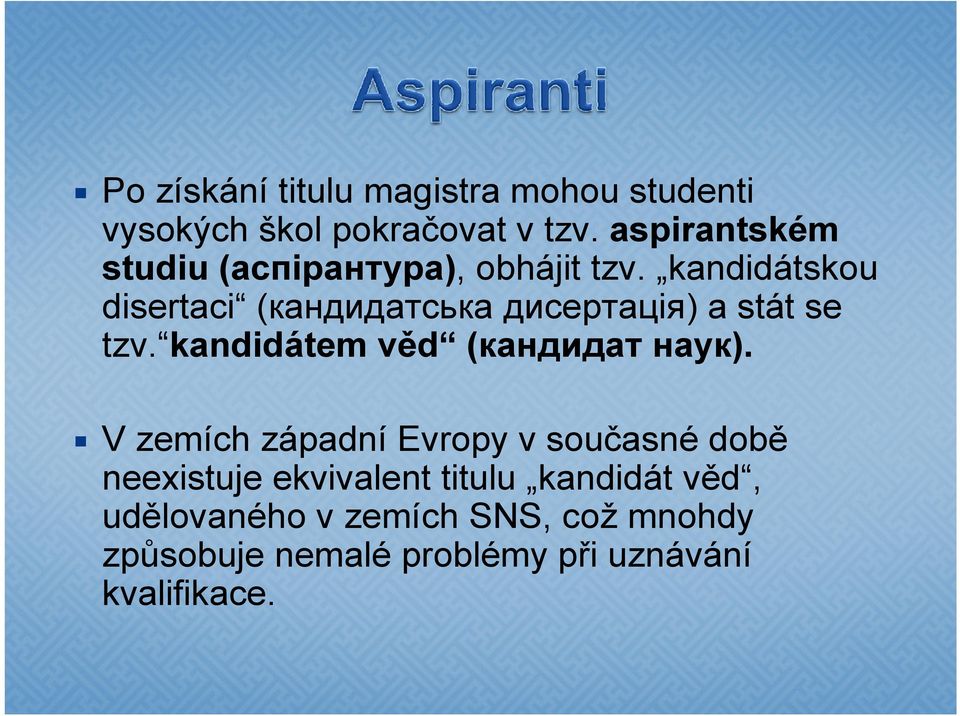 kandidátskou disertaci (кандидатська дисертація) a stát se tzv. kandidátem věd (кандидат наук).