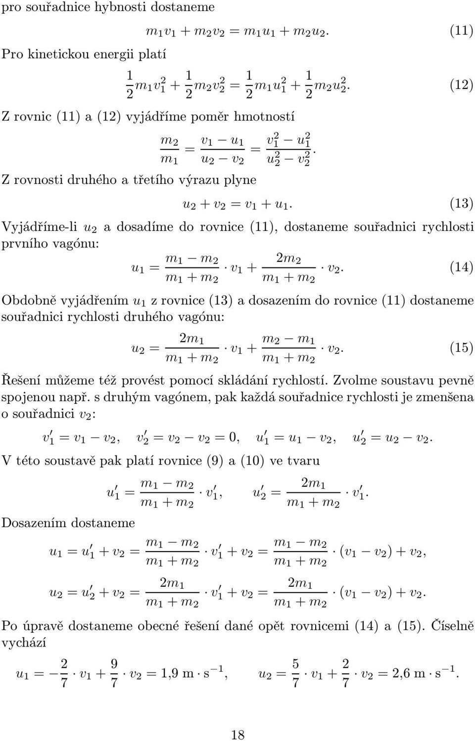 (3) Vyjádříme-li u 2 adosadímedorovnice(),dostanemesouřadnicirychlosti prvního vagónu: u m m 2 v + 2m 2 v 2.