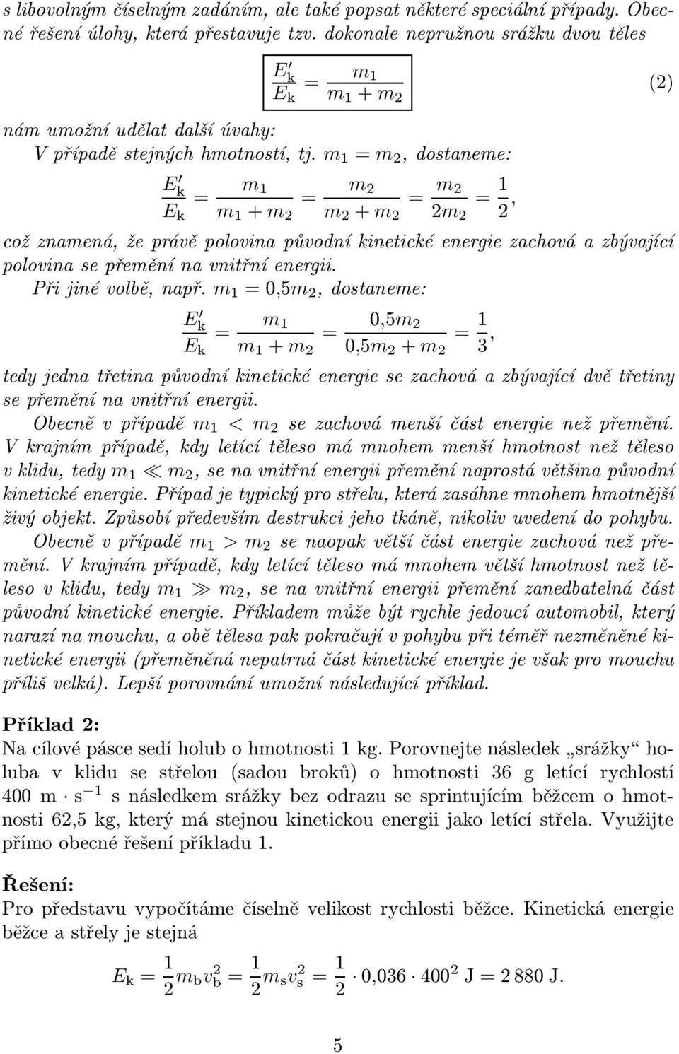 m m 2,dostaneme: E k m m 2 m 2 + m 2 m 2 2m 2 2, což znamená, že právě polovina původní kinetické energie zachová a zbývající polovina se přemění na vnitřní energii. Přijinévolbě,např.