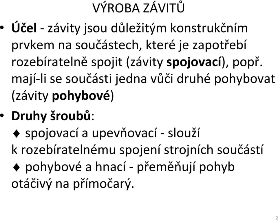 mají-li se součásti jedna vůči druhé pohybovat (závity pohybové) Druhy šroubů: