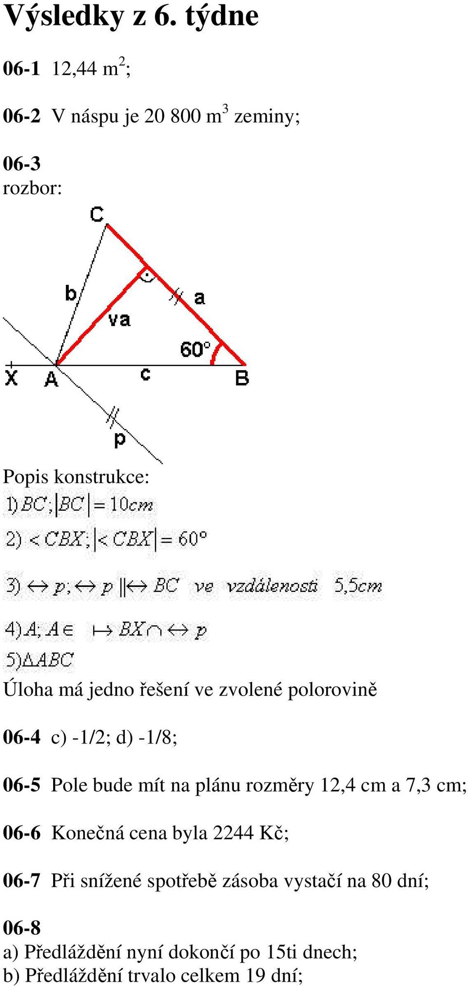 jedno řešení ve zvolené polorovině 06-4 c) -1/2; d) -1/8; 06-5 Pole bude mít na plánu rozměry