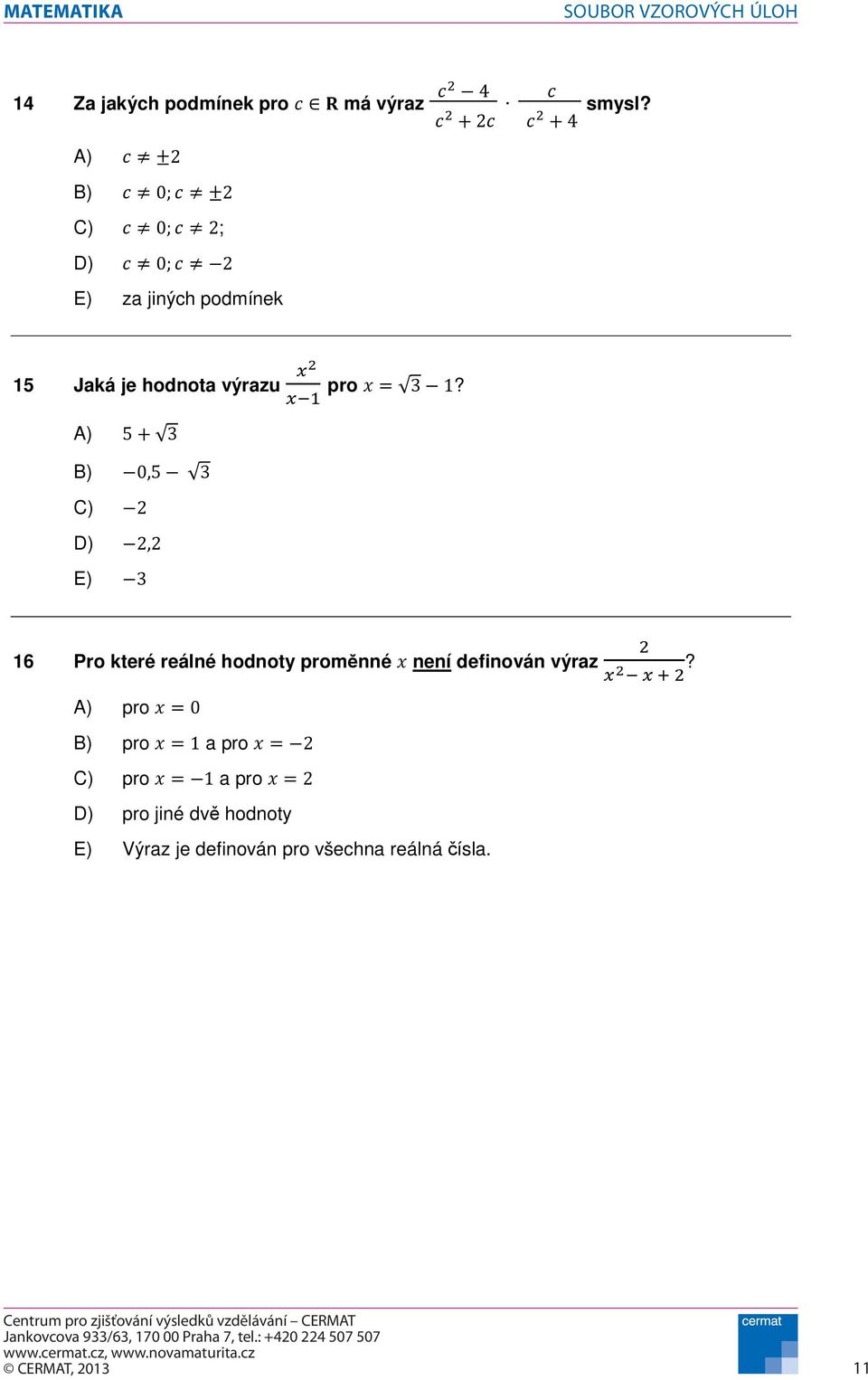 A) B) C) D) E) 6 Pro které reálné hodnoty promnné není definován výraz A) pro B)