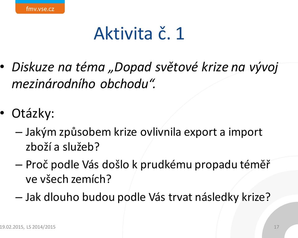 Otázky: Jakým způsobem krize ovlivnila export a import zboží a služeb?