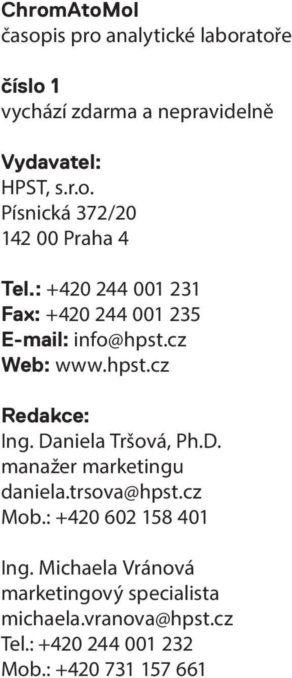Daniela Tršová, Ph.D. manažer marketingu daniela.trsova@hpst.cz Mob.: +420 602 158 401 Ing.