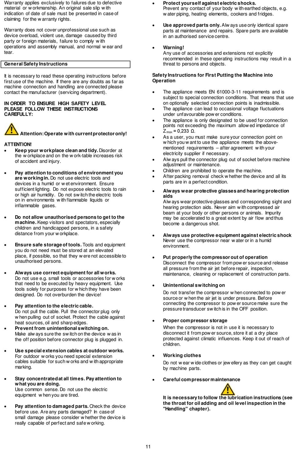 Warranty does not cover unprofessional use such as device overload, violent use, damage caused by third party or foreign materials, failure to comply w ith operations and assembly manual, and normal