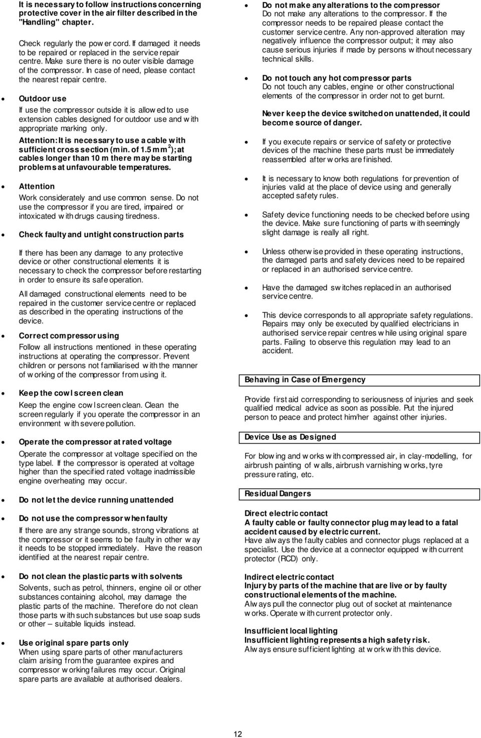 Outdoor use If use the compressor outside it is allow ed to use extension cables designed for outdoor use and w ith appropriate marking only.