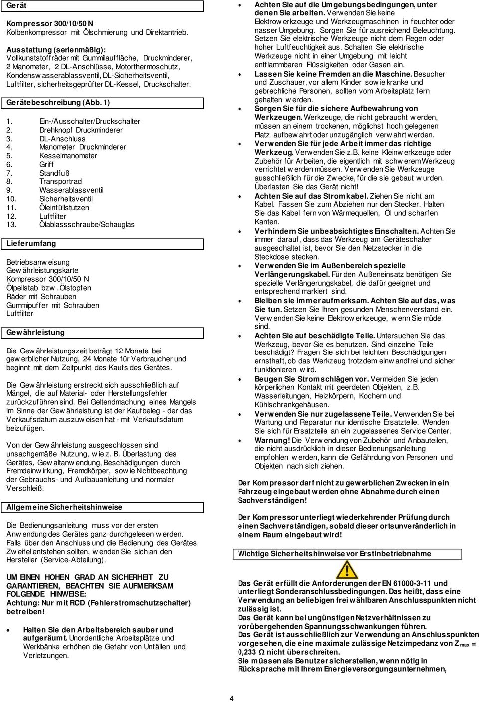 sicherheitsgeprüfter DL-Kessel, Druckschalter. Gerätebeschreibung (Abb. 1) 1. Ein-/Ausschalter/Druckschalter 2. Drehknopf Druckminderer 3. DL-Anschluss 4. Manometer Druckminderer 5. Kesselmanometer 6.