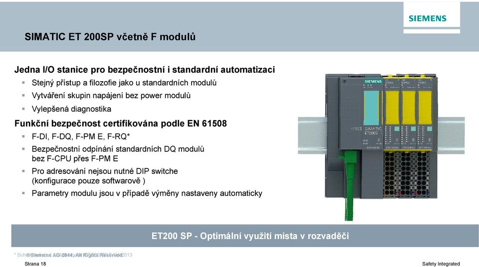 standardních DQ modulů bez F-CPU přes F-PM E Pro adresování nejsou nutné DIP switche (konfigurace pouze softwarově ) Parametry modulu jsou v případě výměny