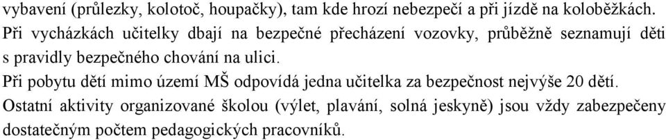 chování na ulici. Při pobytu dětí mimo území MŠ odpovídá jedna učitelka za bezpečnost nejvýše 20 dětí.