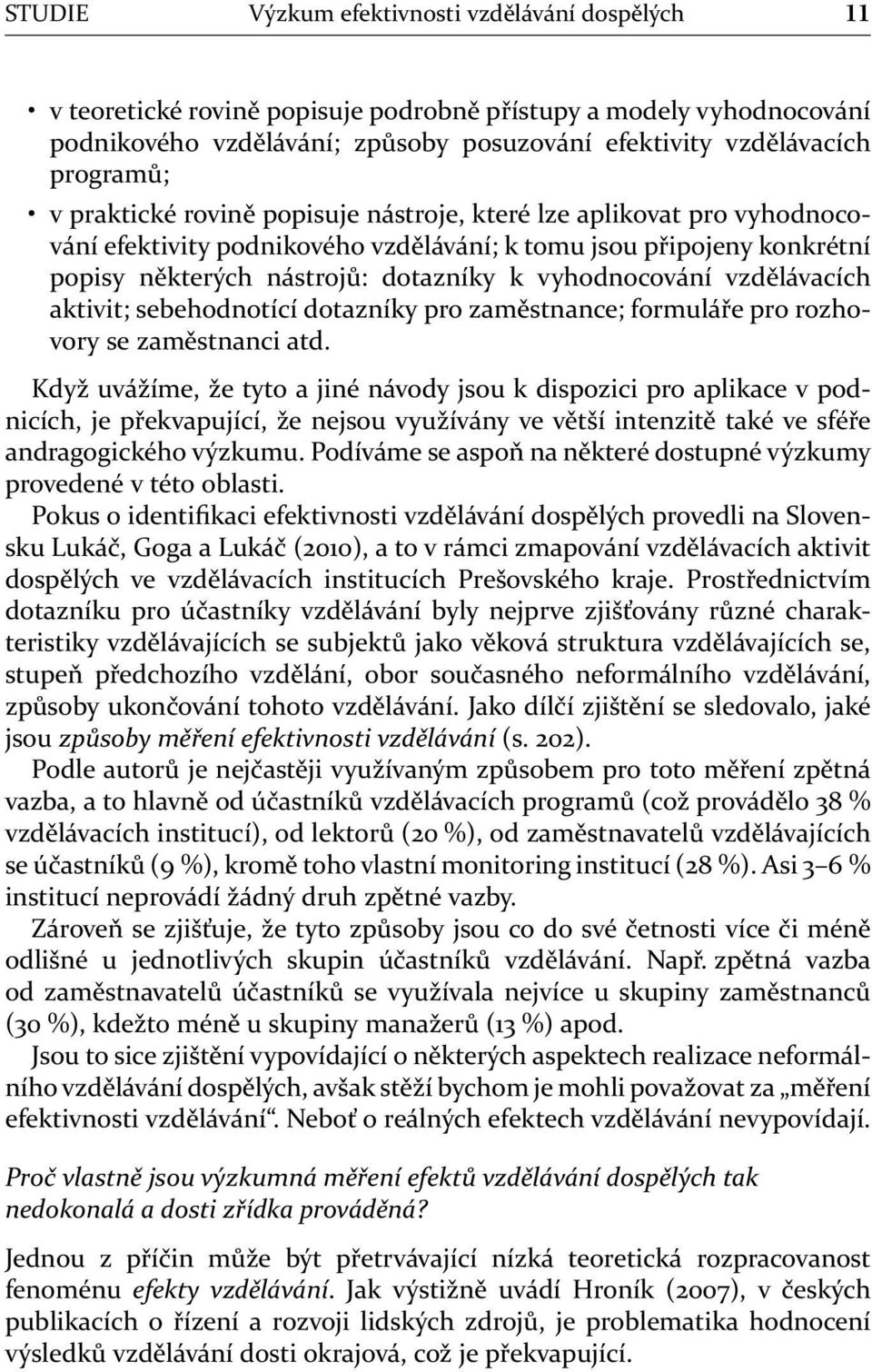 vzdělávacích aktivit; sebehodnotící dotazníky pro zaměstnance; formuláře pro rozhovory se zaměstnanci atd.