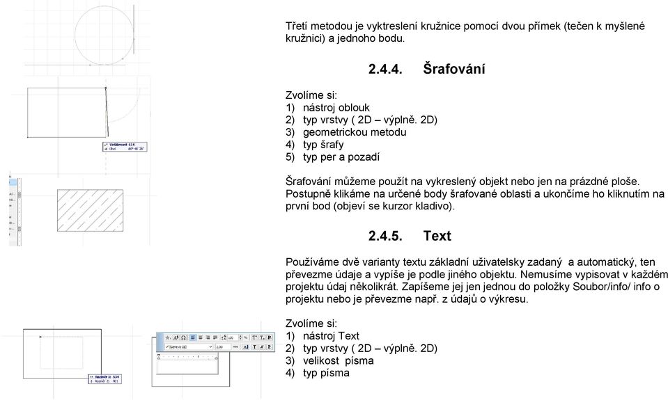 Postupně klikáme na určené body šrafované oblasti a ukončíme ho kliknutím na první bod (objeví se kurzor kladivo). 2.4.5.