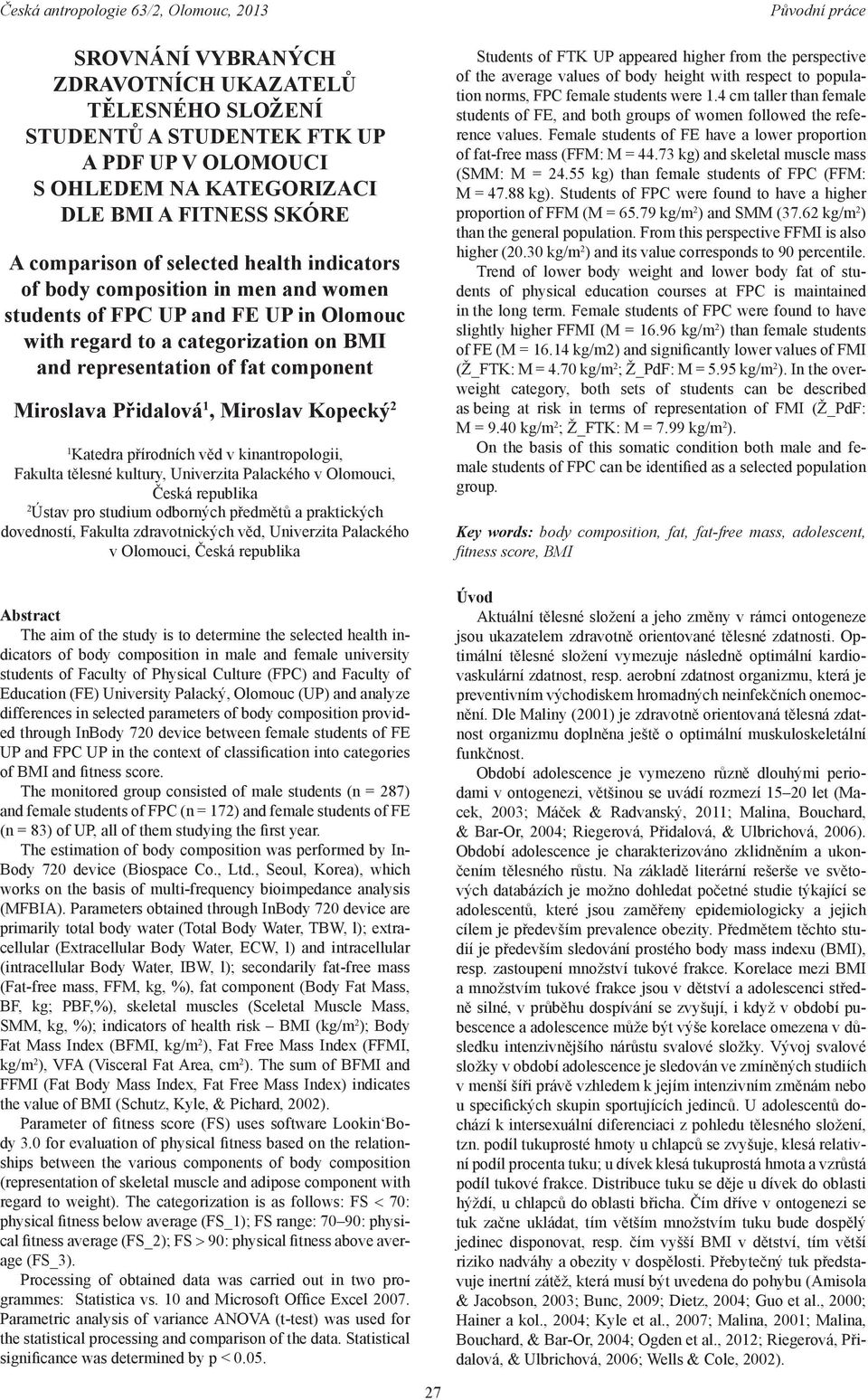 Katedra přírodních věd v kinantropologii, Fakulta tělesné kultury, Univerzita Palackého v Olomouci, Česká republika 2 Ústav pro studium odborných předmětů a praktických dovedností, Fakulta