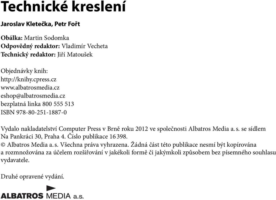 cz bezplatná linka 800 555 513 ISBN 978-80-251-1887-0 Vydalo nakladatelství Computer Press v Brně roku 2012 ve společnosti Albatros Media a. s. se sídlem Na Pankráci 30, Praha 4.