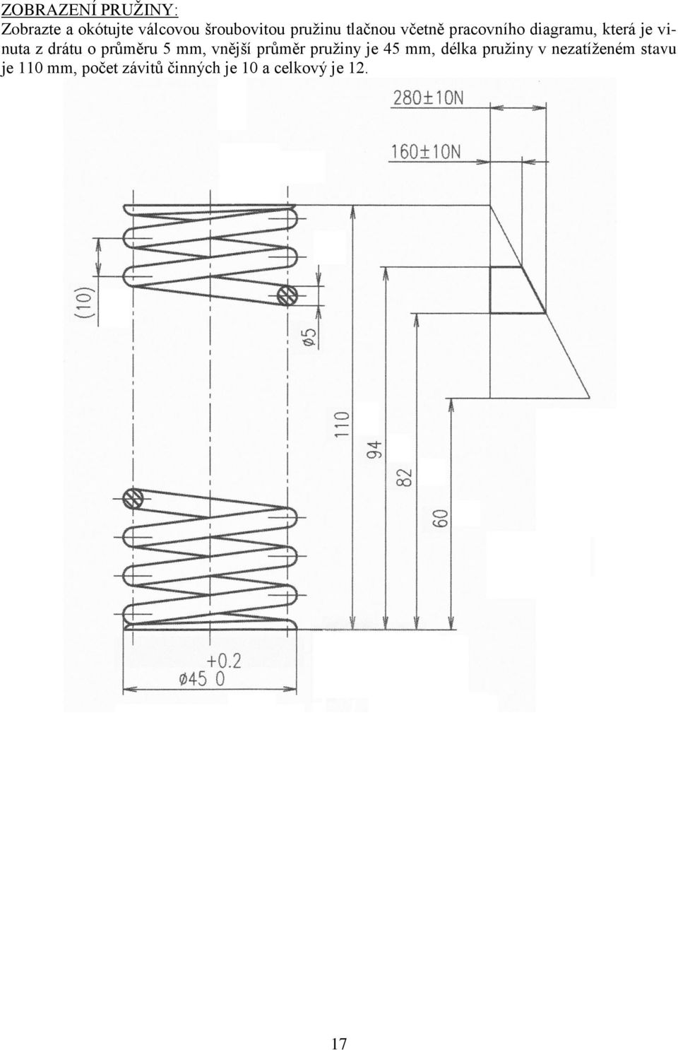 drátu o průměru 5 mm, vnější průměr pružiny je 45 mm, délka
