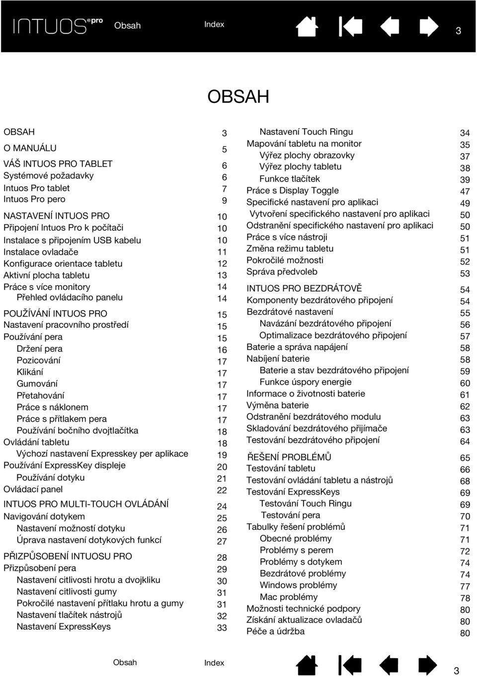 15 Používání pera 15 Držení pera 16 Pozicování 17 Klikání 17 Gumování 17 Přetahování 17 Práce s náklonem 17 Práce s přítlakem pera 17 Používání bočního dvojtlačítka 18 Ovládání tabletu 18 Výchozí