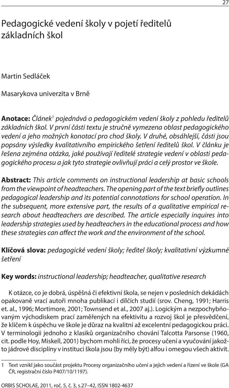 V druhé, obsáhlejší, části jsou popsány výsledky kvalitativního empirického šetření ředitelů škol.