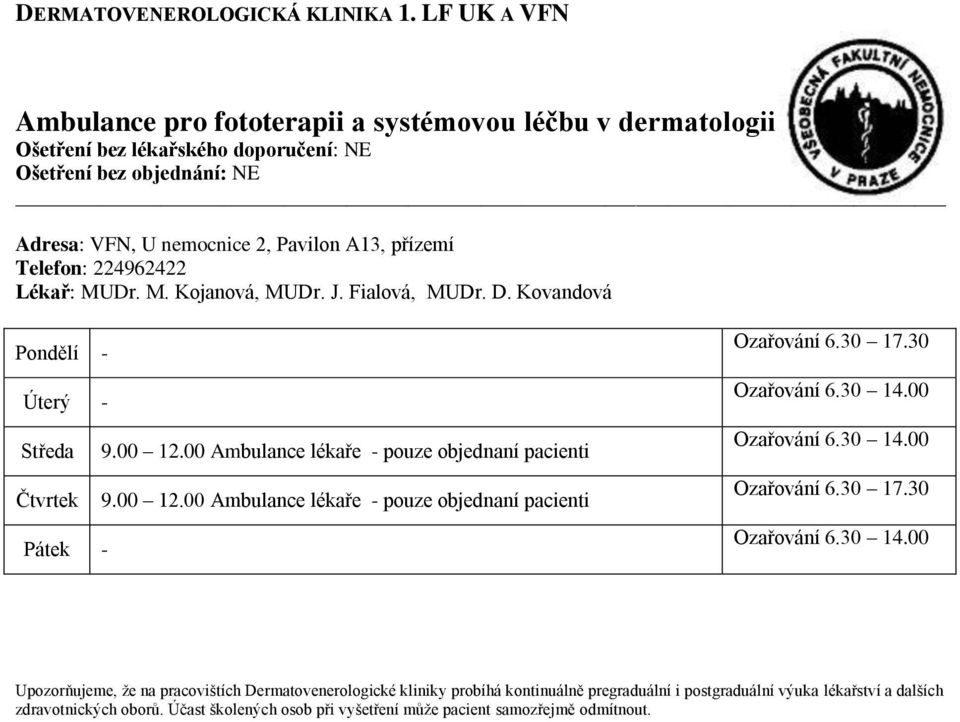 Kovandová Pondělí - Úterý - Středa 9.00 12.00 Ambulance lékaře - pouze objednaní pacienti Čtvrtek 9.00 12.00 Ambulance lékaře - pouze objednaní pacienti - Ozařování 6.