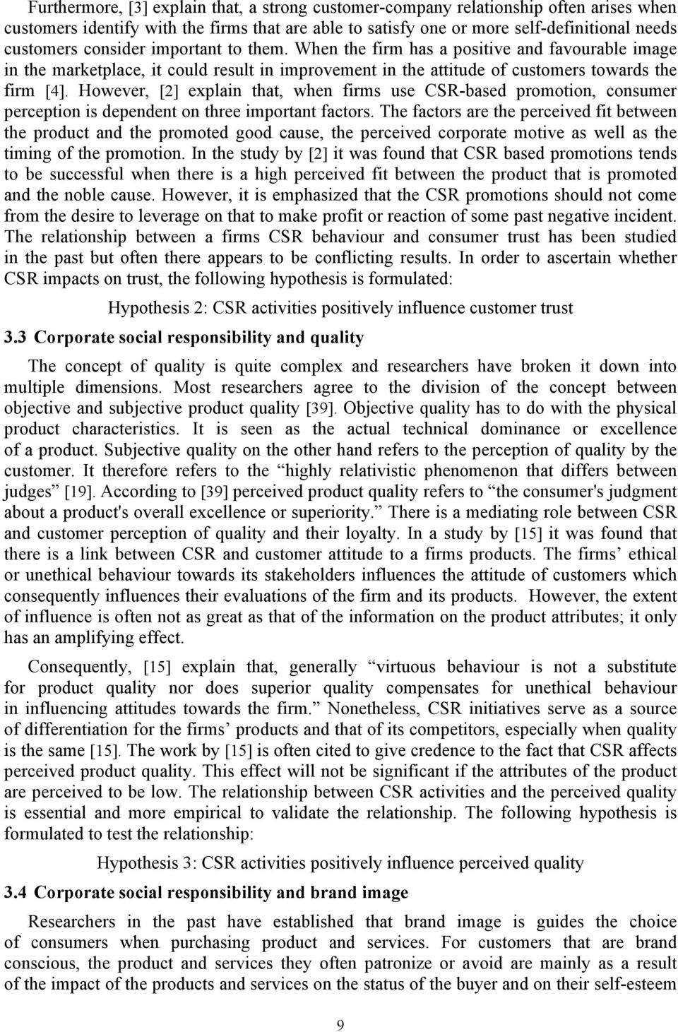 However, [2] explain that, when firms use CSR-based promotion, consumer perception is dependent on three important factors.