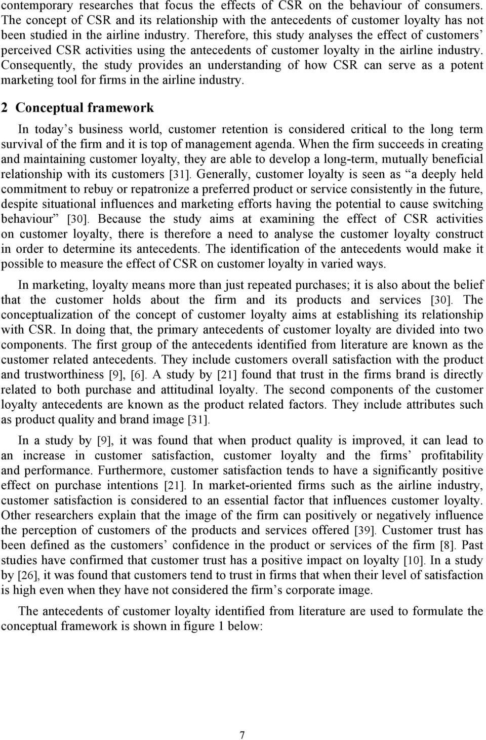 Therefore, this study analyses the effect of customers perceived CSR activities using the antecedents of customer loyalty in the airline industry.