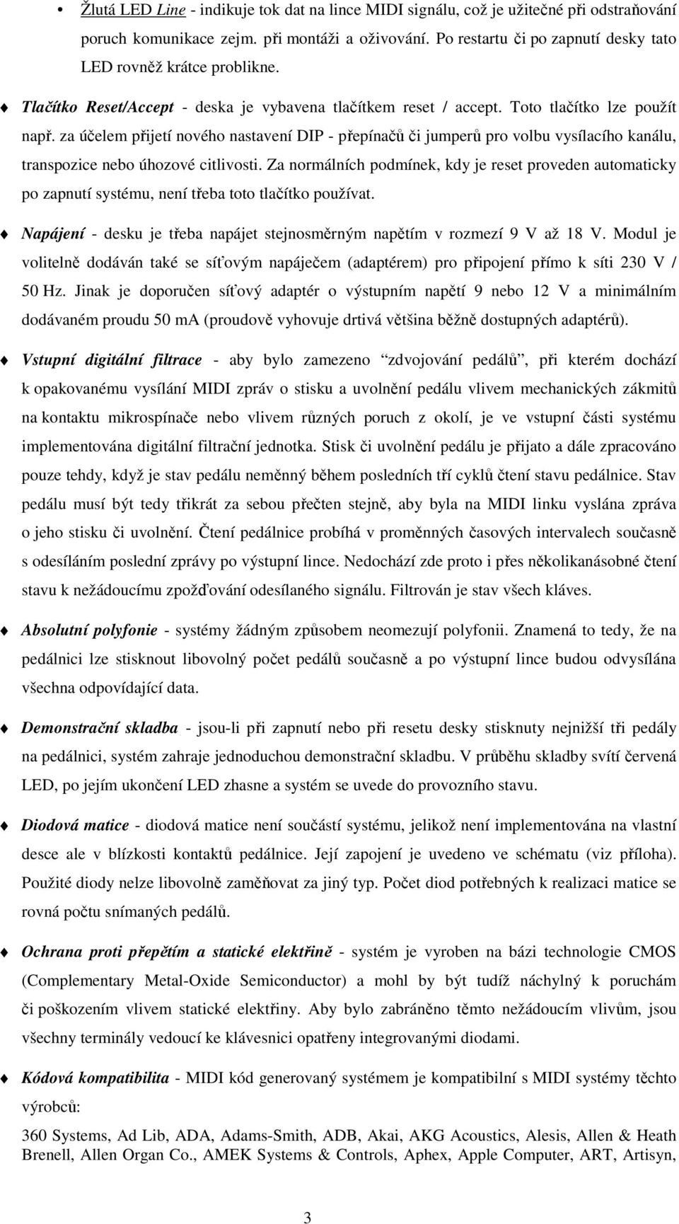 za účelem přijetí nového nastavení DIP - přepínačů či jumperů pro volbu vysílacího kanálu, transpozice nebo úhozové citlivosti.