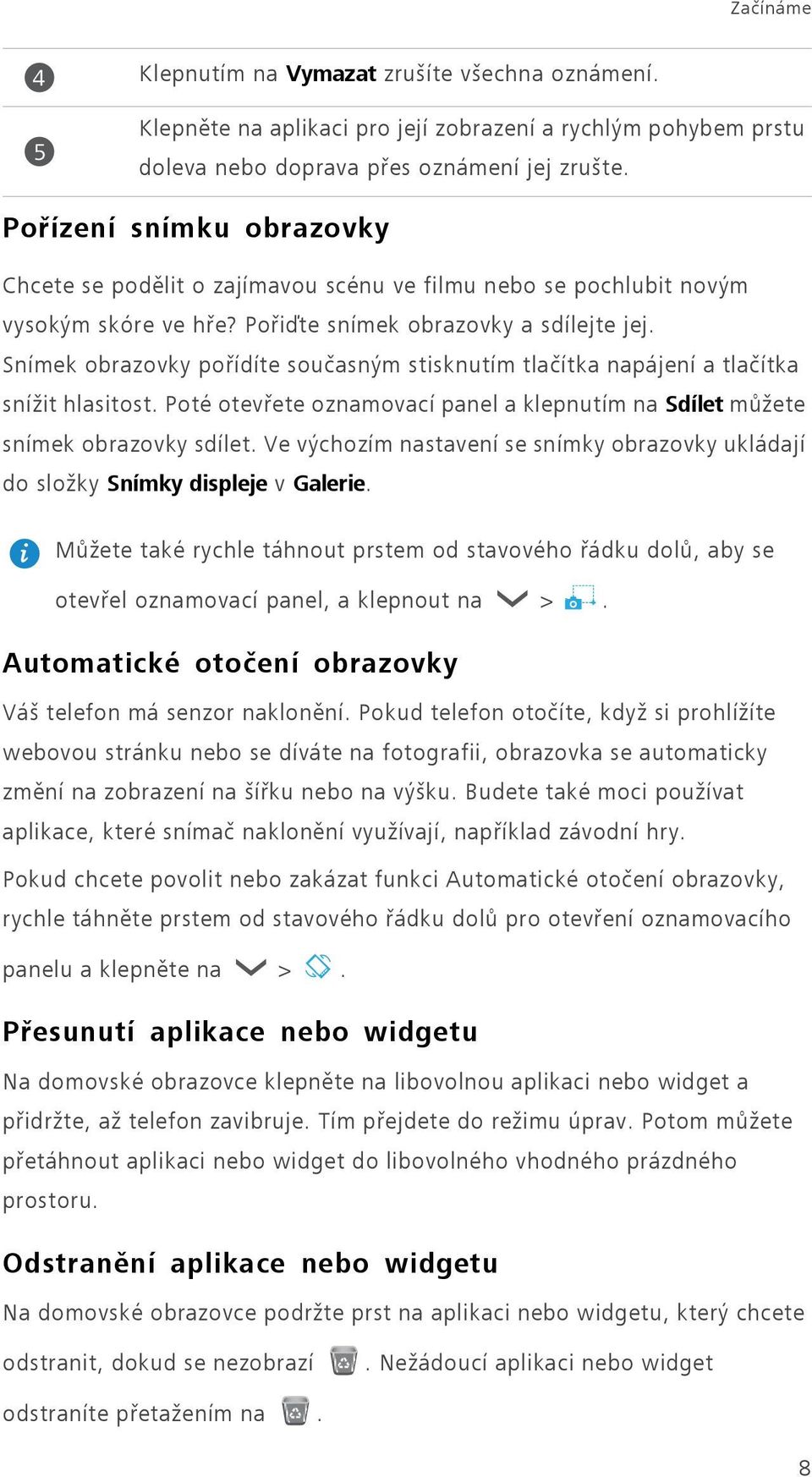 Snímek obrazovky pořídíte současným stisknutím tlačítka napájení a tlačítka snížit hlasitost. Poté otevřete oznamovací panel a klepnutím na Sdílet můžete snímek obrazovky sdílet.