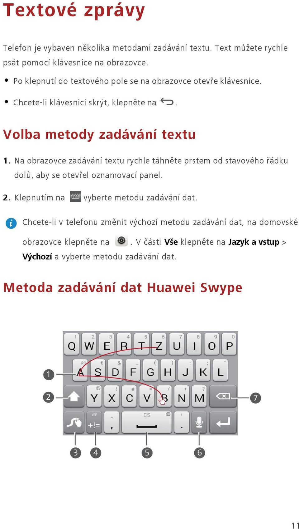 Na obrazovce zadávání textu rychle táhněte prstem od stavového řádku dolů, aby se otevřel oznamovací panel. 2. Klepnutím na vyberte metodu zadávání dat.