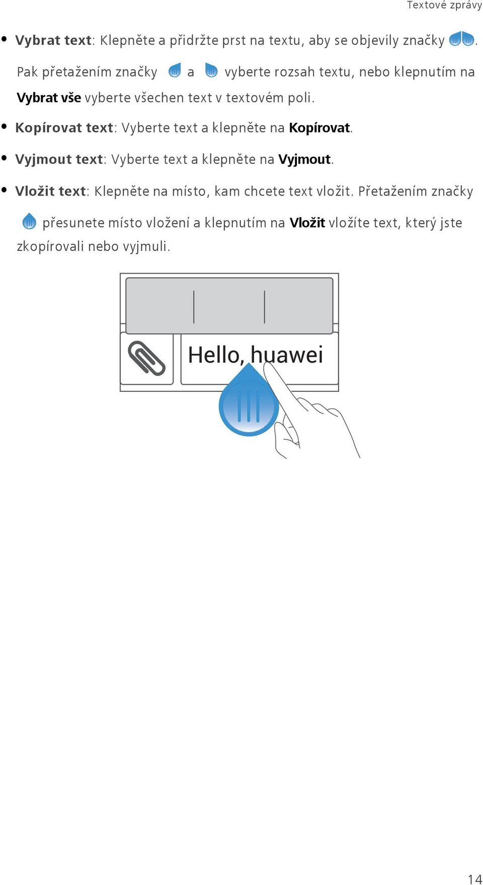 Kopírovat text: Vyberte text a klepněte na Kopírovat. Vyjmout text: Vyberte text a klepněte na Vyjmout.