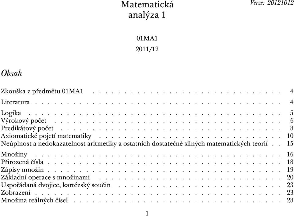 ............................ 10 Neúplnost a nedokazatelnost aritmetiky a ostatních dostatečně silných matematických teorií.. 15 Množiny....................................... 16 Přirozená čísla.