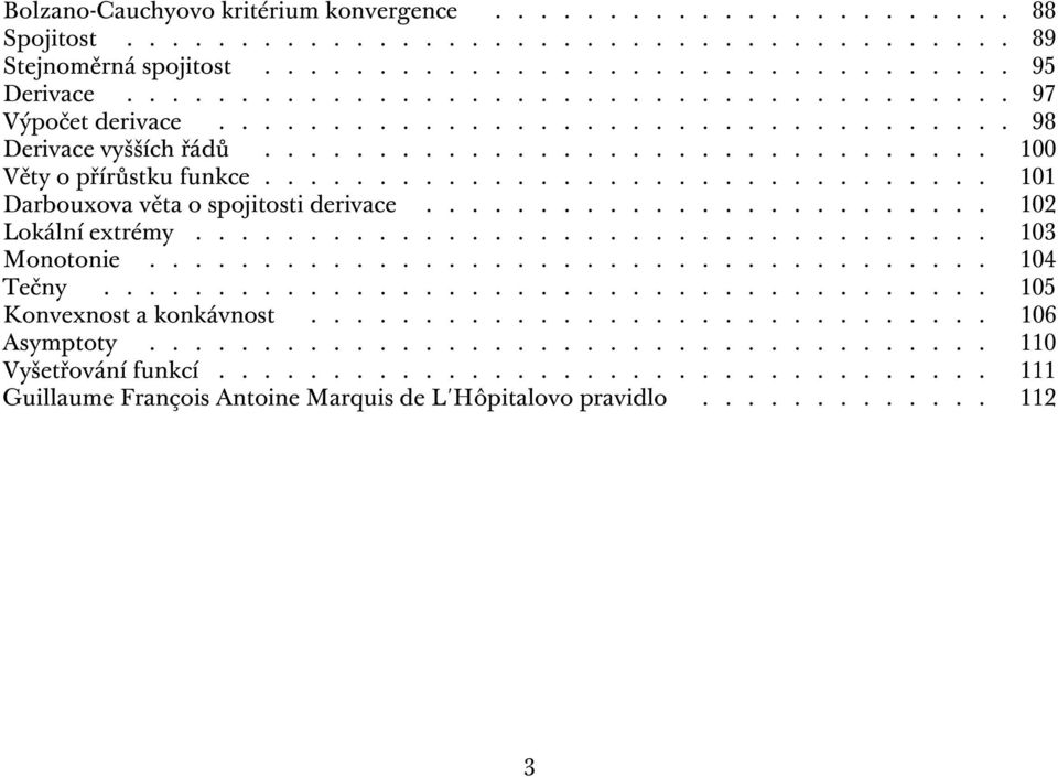 ............................... 101 Darbouxova věta o spojitosti derivace......................... 102 Lokální extrémy................................... 103 Monotonie..................................... 104 Tečny.