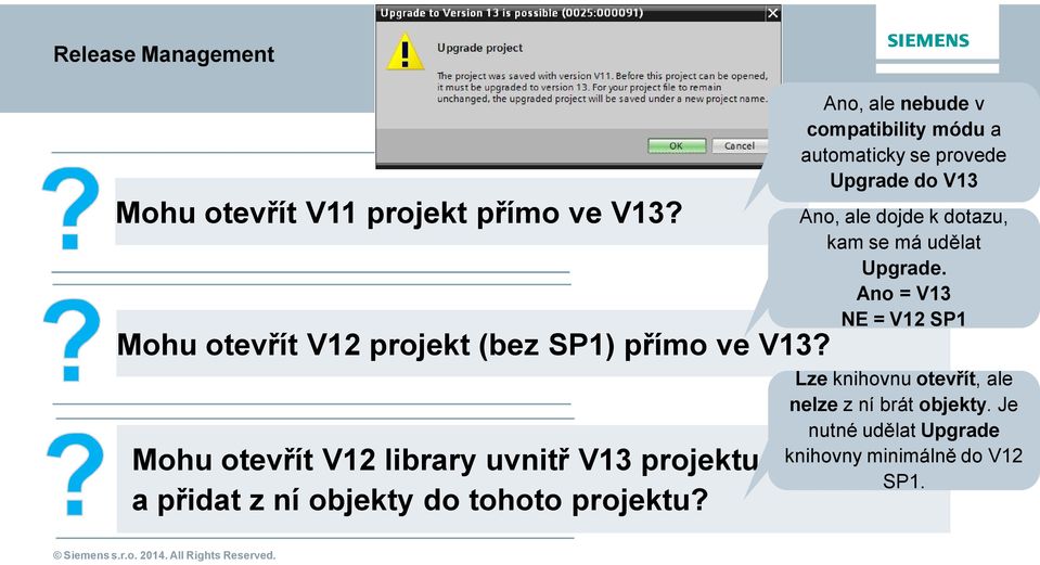 Ano, ale nebude v compatibility módu a automaticky se provede Upgrade do V13 Ano, ale dojde k dotazu, kam se má