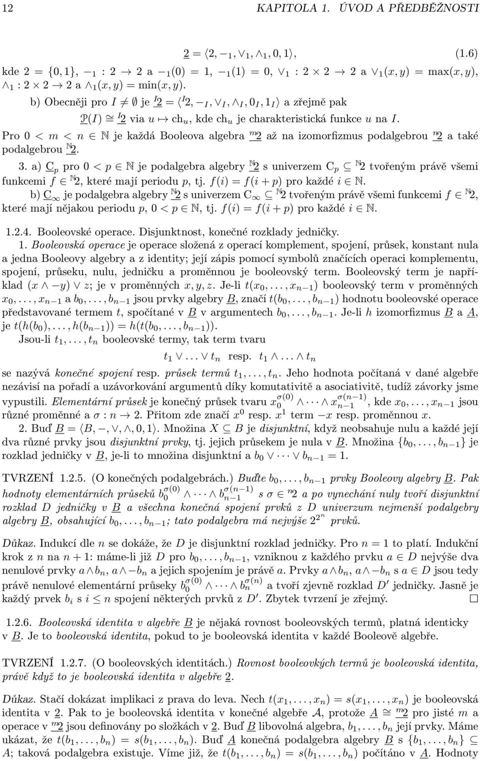 Pro0<m<n NjekaždáBooleovaalgebra m 2ažnaizomorfizmuspodalgebrou n 2ataké podalgebrou N 2. 3.