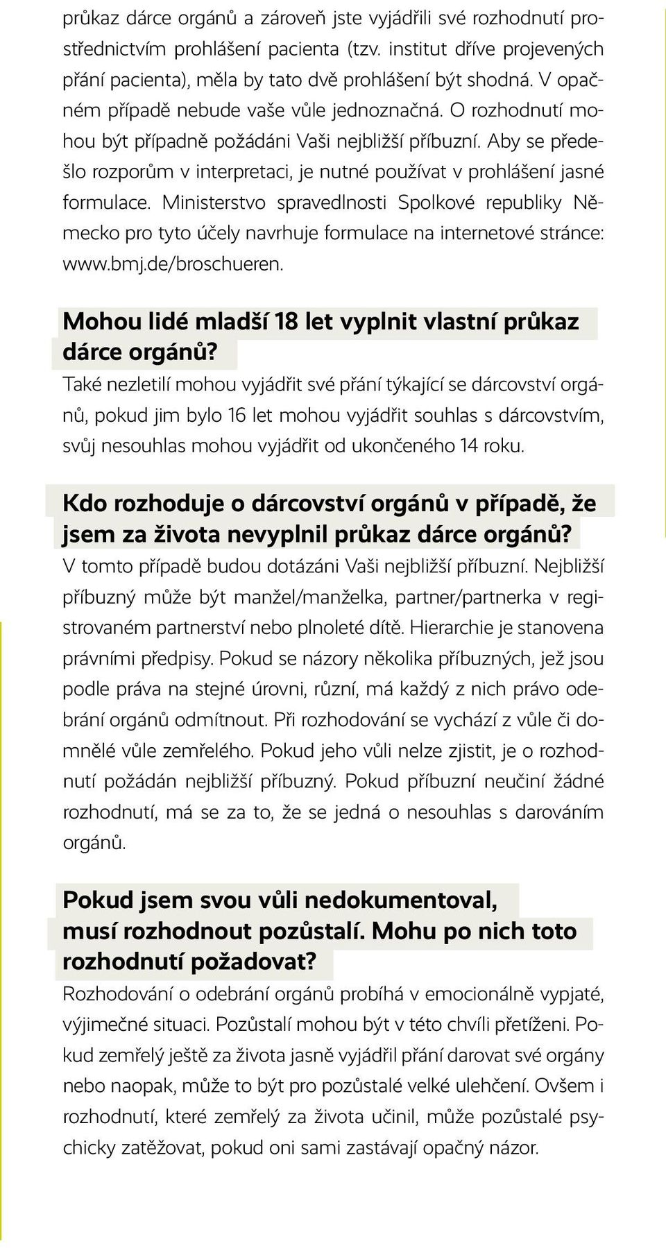 Aby se předešlo rozporům v interpretaci, je nutné používat v prohlášení jasné formulace.