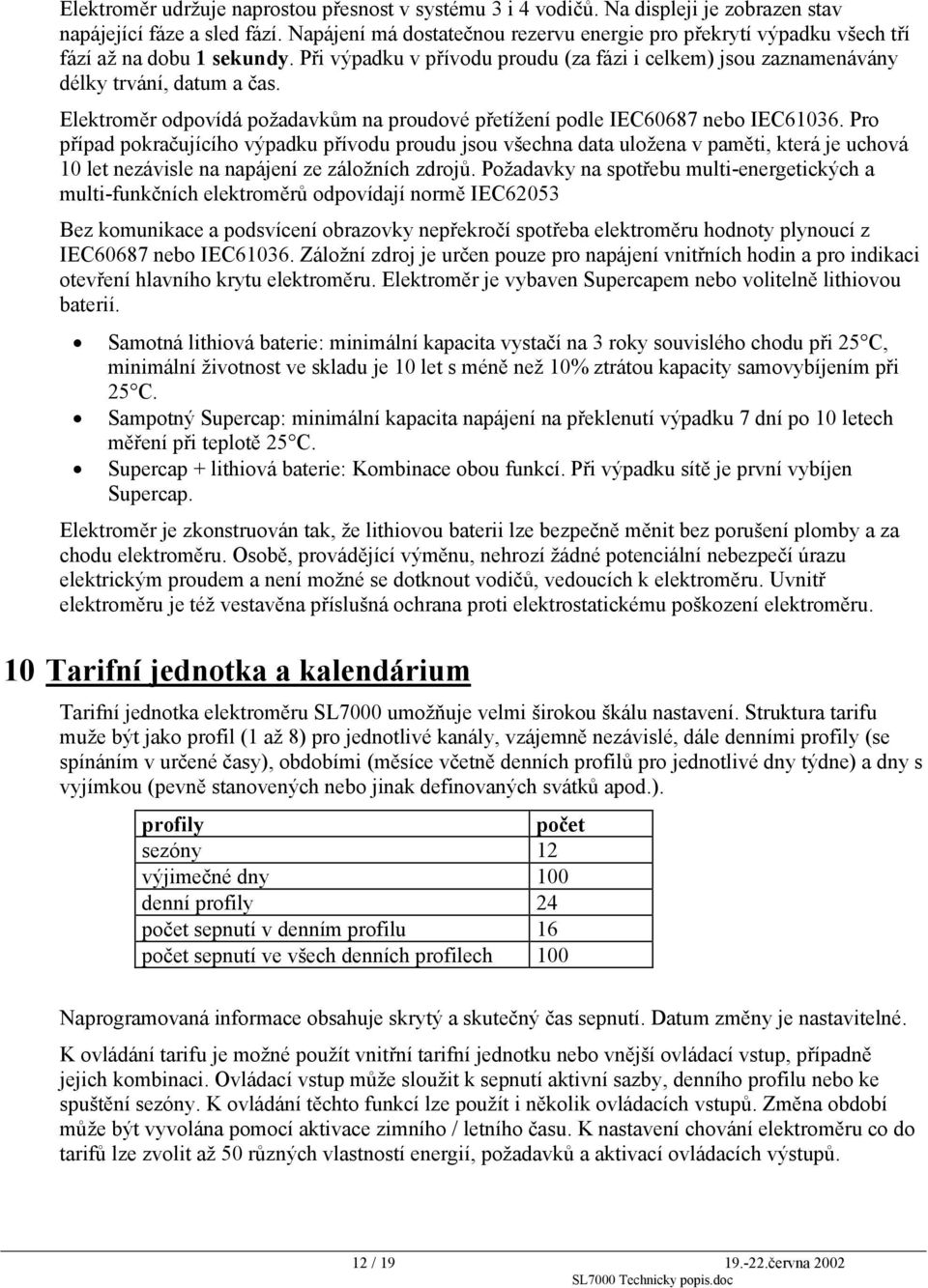 Elektroměr odpovídá požadavkům na proudové přetížení podle IEC60687 nebo IEC61036.