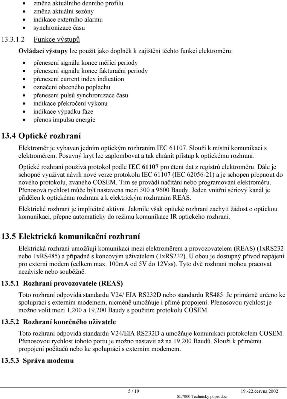 current index indication označení obecného poplachu přenesení pulsů synchronizace času indikace překročení výkonu indikace výpadku fáze přenos impulsů energie 13.