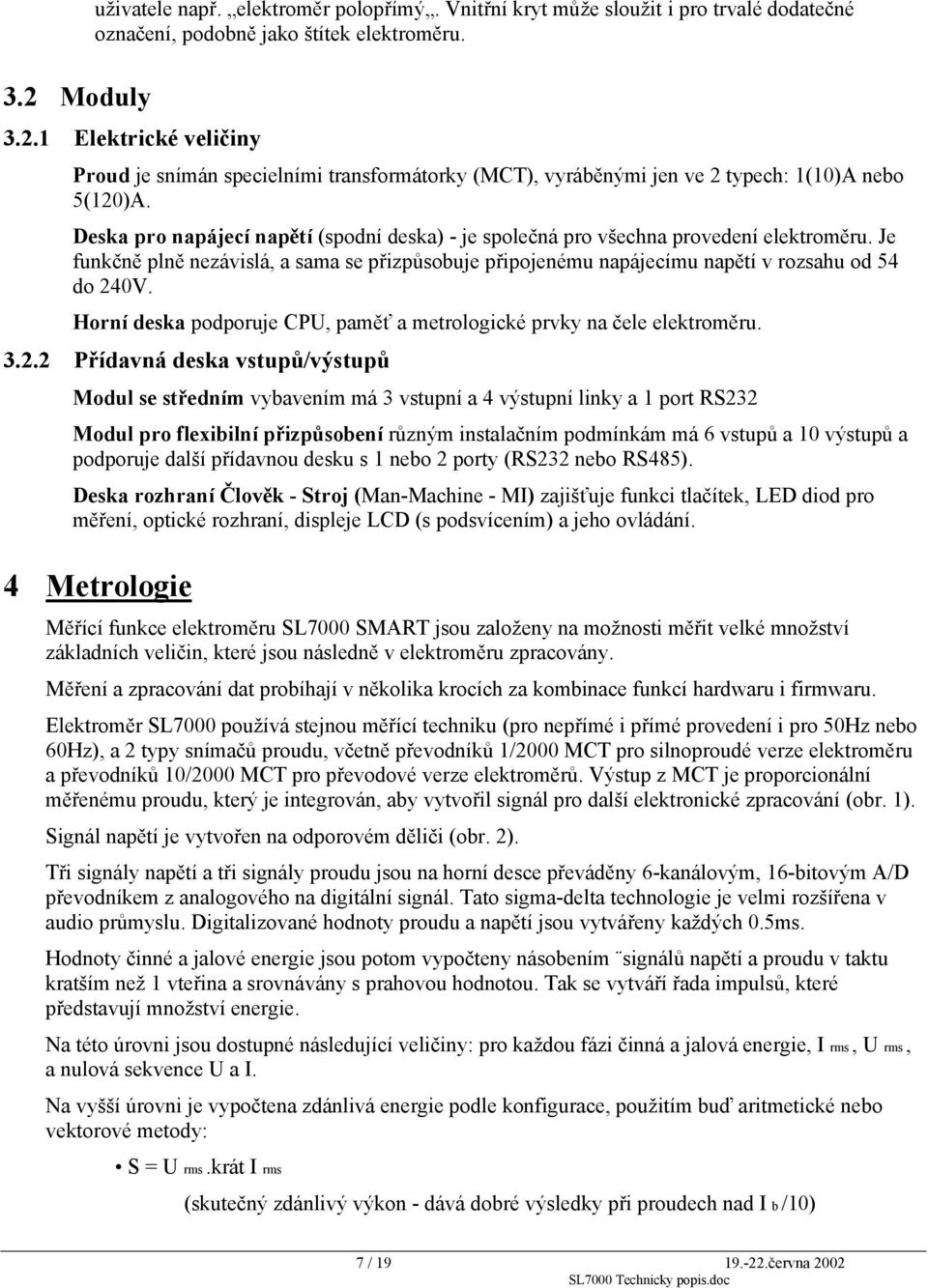 Horní deska podporuje CPU, paměť a metrologické prvky na čele elektroměru. 3.2.