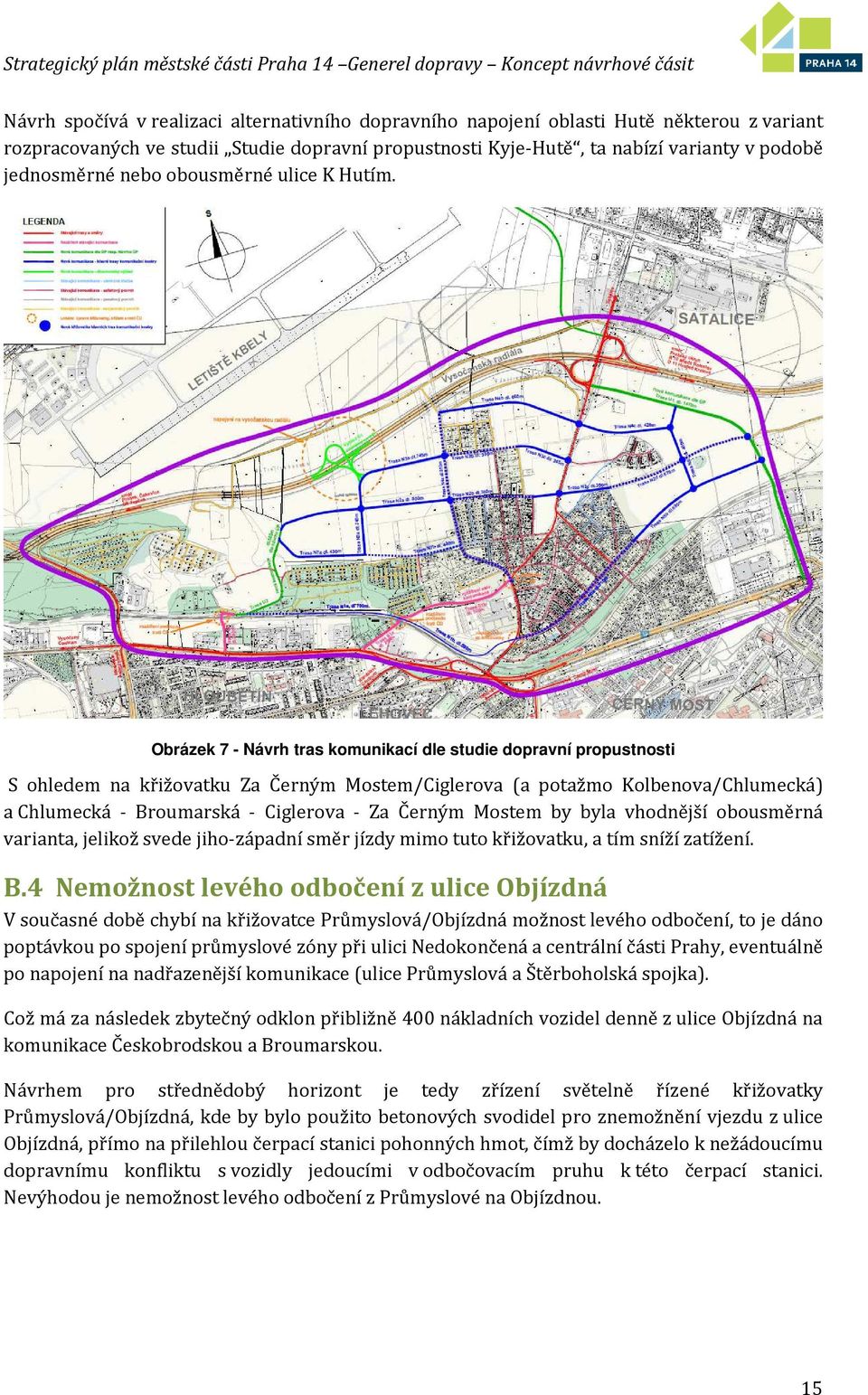 Obrázek 7 - Návrh tras komunikací dle studie dopravní propustnosti S ohledem na křižovatku Za Černým Mostem/Ciglerova (a potažmo Kolbenova/Chlumecká) a Chlumecká - Broumarská - Ciglerova - Za Černým