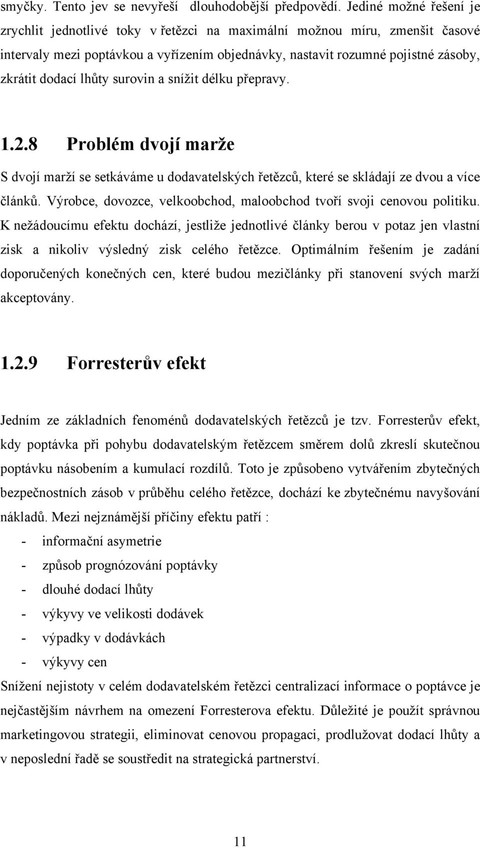 lhůty surovin a sníţit délku přepravy. 1.2.8 Problém dvojí marţe S dvojí marţí se setkáváme u dodavatelských řetězců, které se skládají ze dvou a více článků.