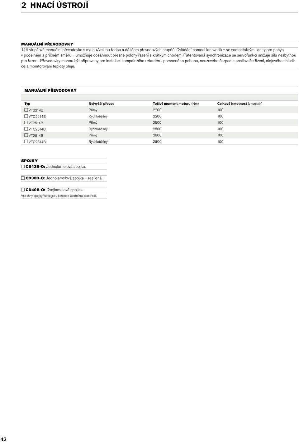 Patentovaná synchronizace se servofunkcí snižuje sílu nezbytnou pro řazení.