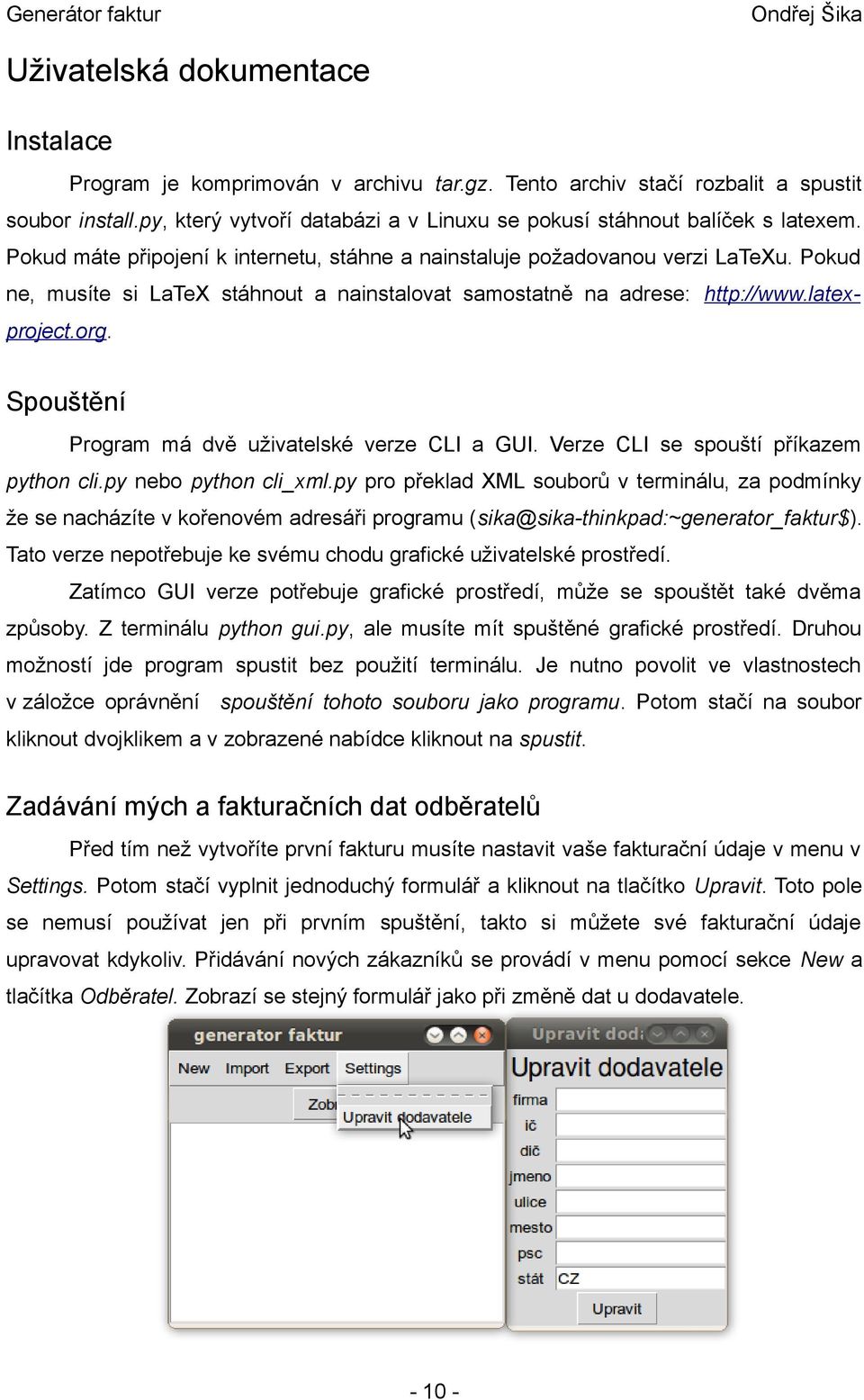 Pokud ne, musíte si LaTeX stáhnout a nainstalovat samostatně na adrese: http://www.latexproject.org. Spouštění Program má dvě uživatelské verze CLI a GUI. Verze CLI se spouští příkazem python cli.
