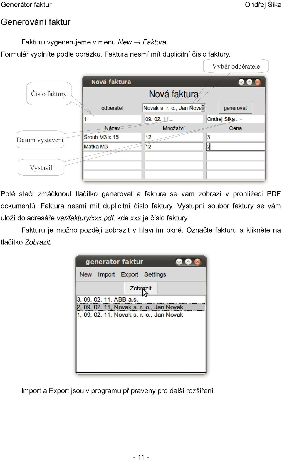 Faktura nesmí mít duplicitní číslo faktury. Výstupní soubor faktury se vám uloží do adresáře var/faktury/xxx.pdf, kde xxx je číslo faktury.