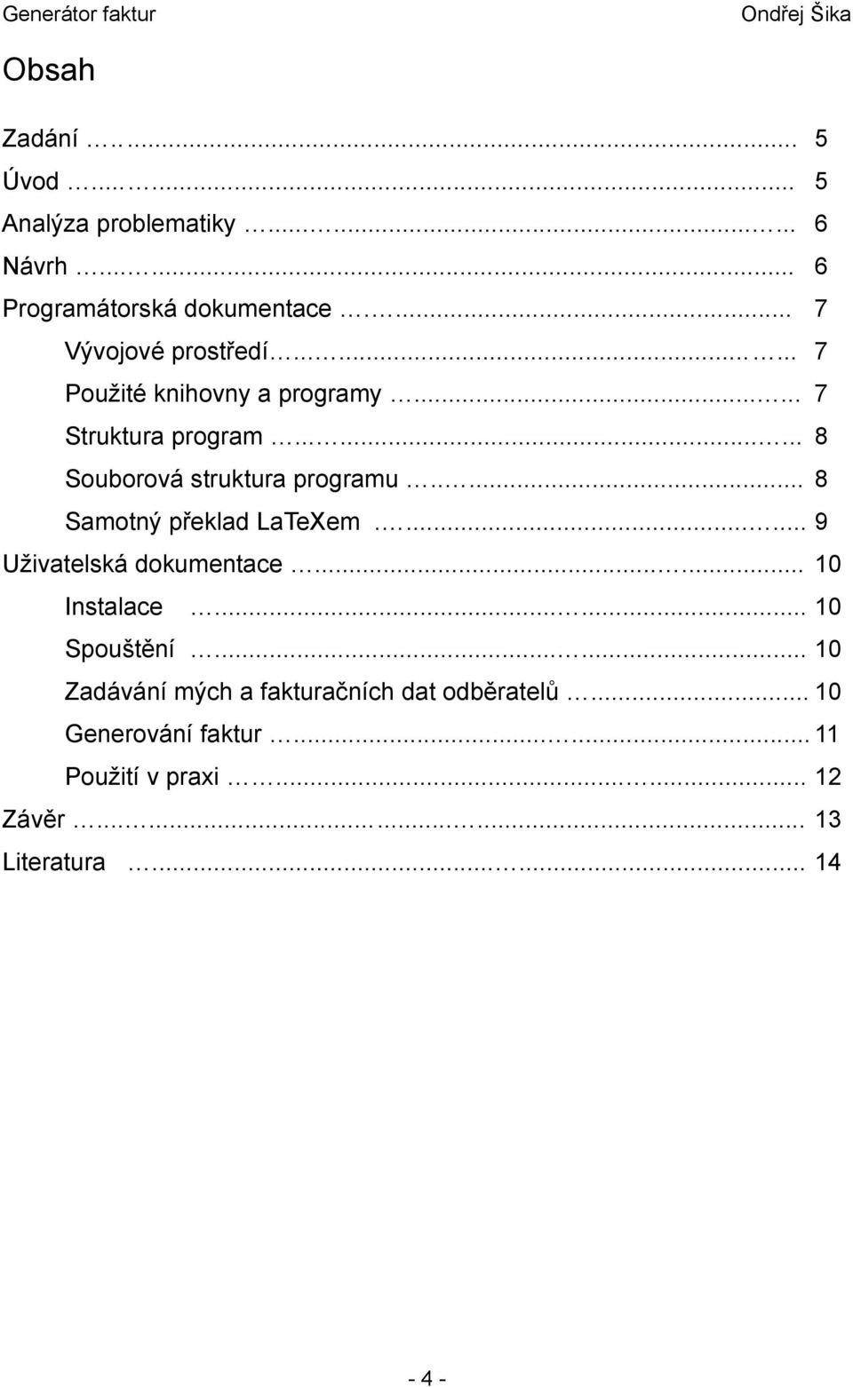 .... 8 Samotný překlad LaTeXem....... 9 Uživatelská dokumentace...... 10 Instalace...... 10 Spouštění.