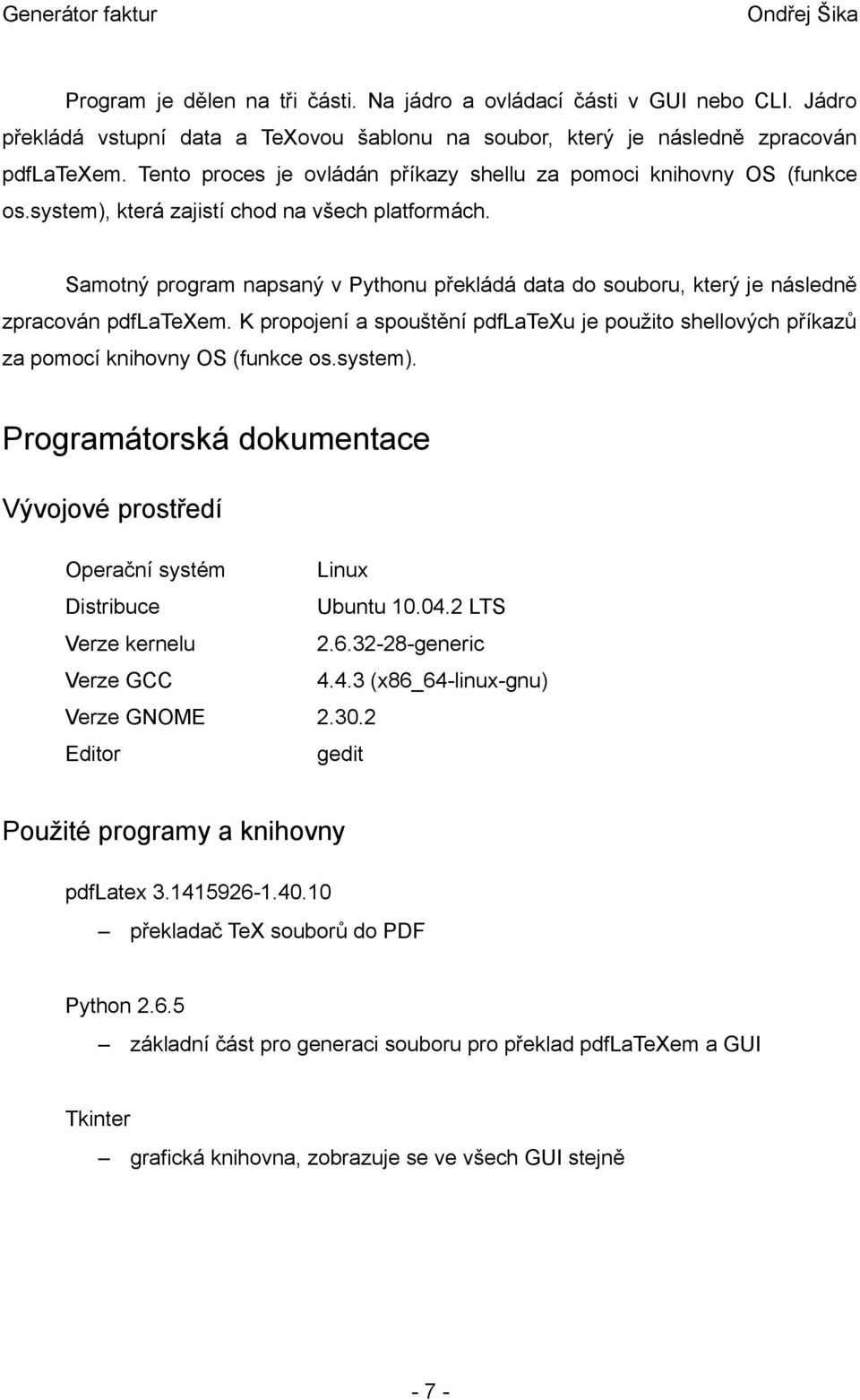 Samotný program napsaný v Pythonu překládá data do souboru, který je následně zpracován pdflatexem. K propojení a spouštění pdflatexu je použito shellových příkazů za pomocí knihovny OS (funkce os.