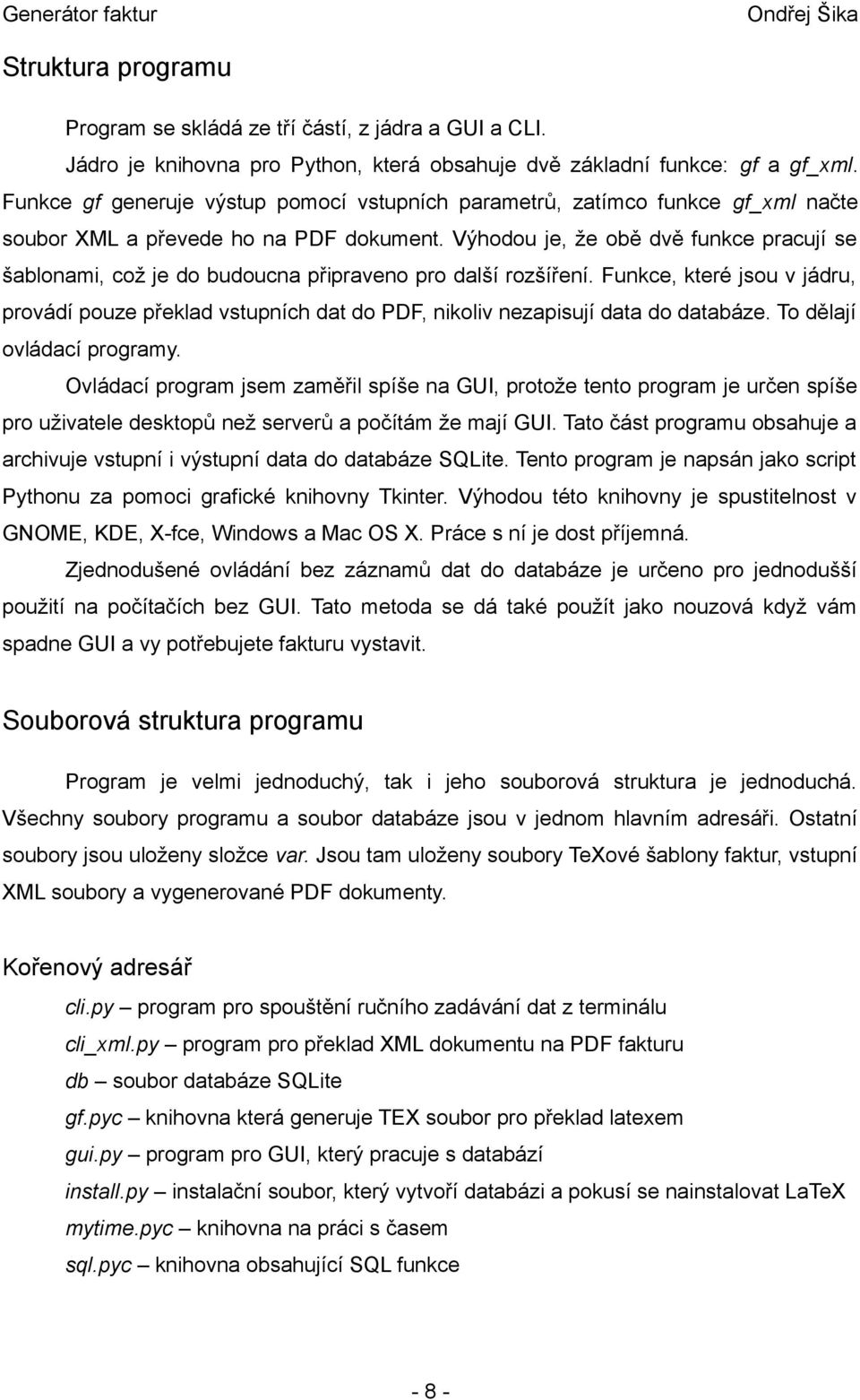 Výhodou je, že obě dvě funkce pracují se šablonami, což je do budoucna připraveno pro další rozšíření.