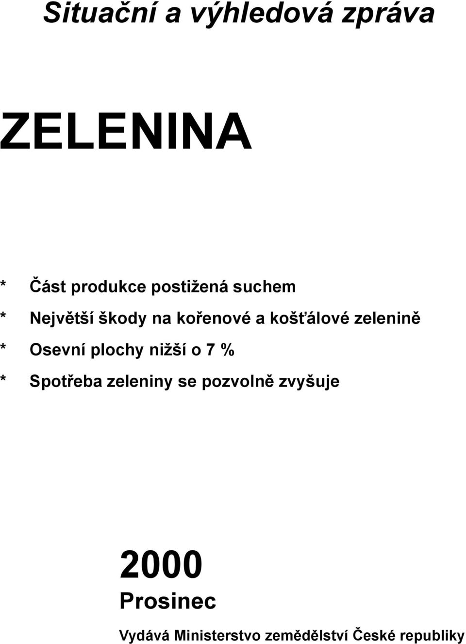 Osevní plochy nižší o 7 % * Spotřeba zeleniny se pozvolně