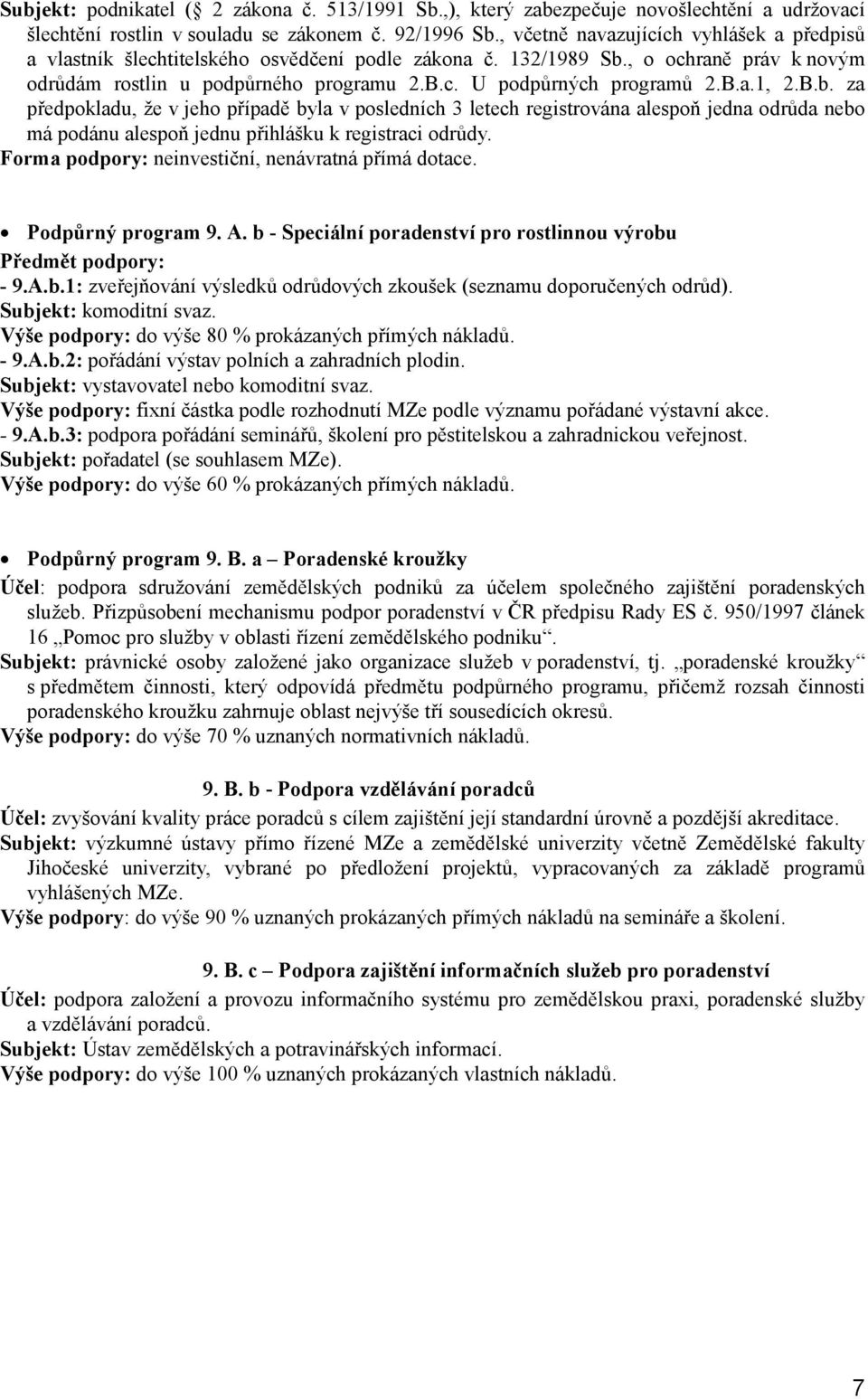 B.a.1, 2.B.b. za předpokladu, že v jeho případě byla v posledních 3 letech registrována alespoň jedna odrůda nebo má podánu alespoň jednu přihlášku k registraci odrůdy.