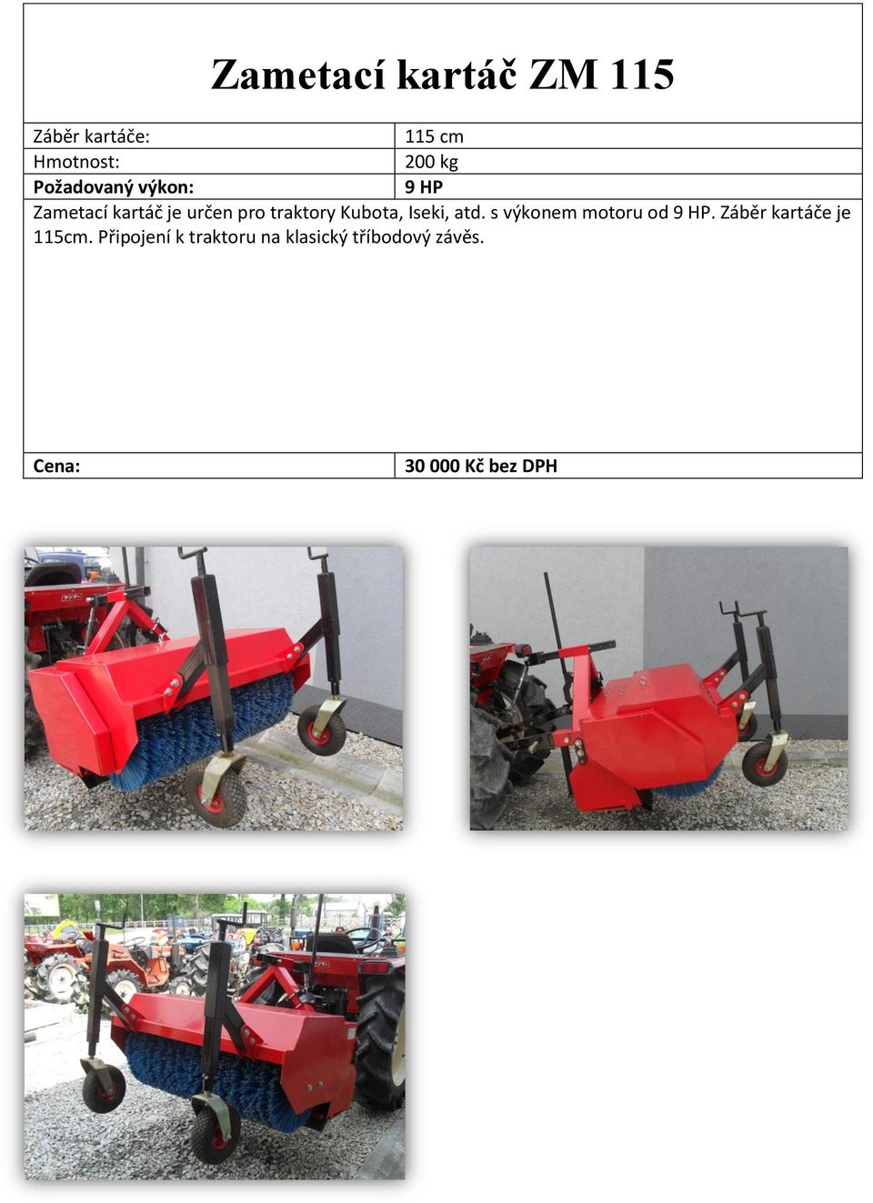 s výkonem motoru od 9 HP. Záběr kartáče je 115cm.